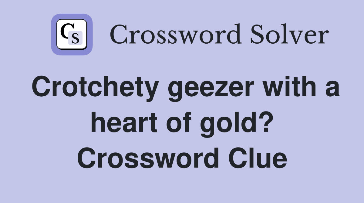 Crotchety geezer with a heart of gold? Crossword Clue Answers